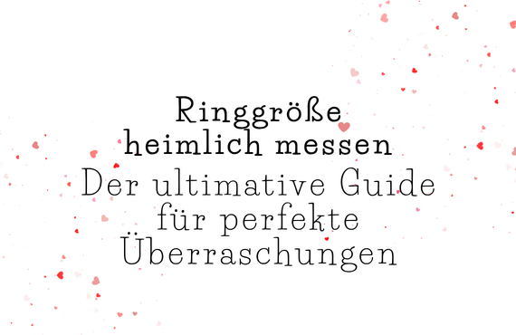 Ringgröße heimlich messen – Der ultimative Guide für perfekte Überraschungen