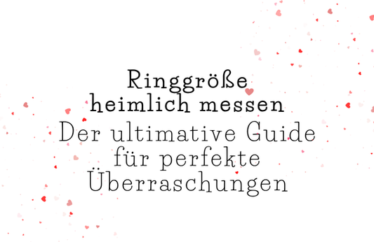 Ringgröße heimlich messen – Der ultimative Guide für perfekte Überraschungen